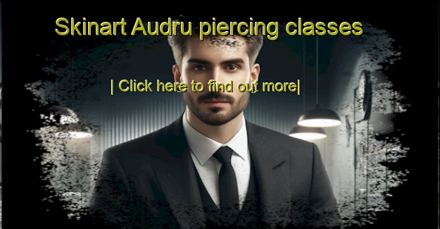 Skinart Audru piercing classes-United Kingdom