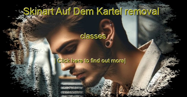 Skinart Auf Dem Kartel removal classes-United Kingdom