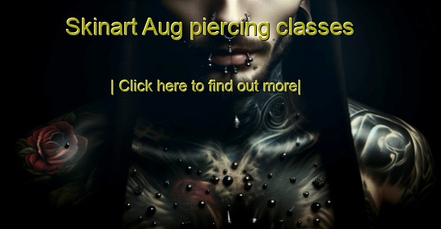 Skinart Aug piercing classes-United Kingdom