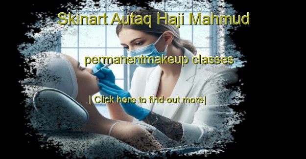 Skinart Autaq Haji Mahmud permanentmakeup classes-United Kingdom