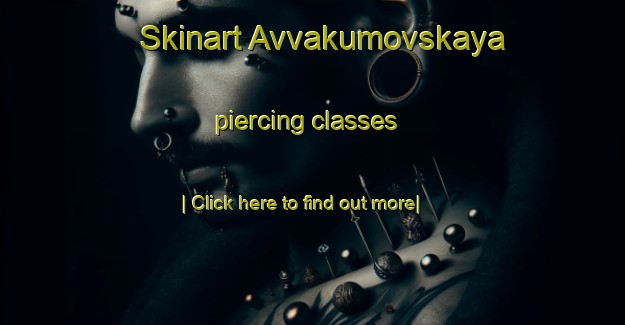 Skinart Avvakumovskaya piercing classes-United Kingdom