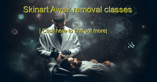 Skinart Awak removal classes-United Kingdom