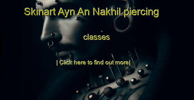 Skinart Ayn An Nakhil piercing classes-United Kingdom