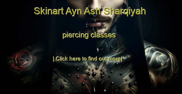 Skinart Ayn Ash Sharqiyah piercing classes-United Kingdom