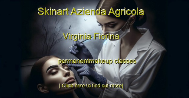 Skinart Azienda Agricola Virginia Fiorina permanentmakeup classes-United Kingdom