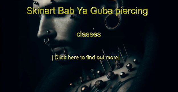 Skinart Bab Ya Guba piercing classes-United Kingdom