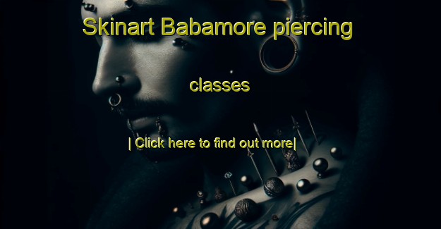 Skinart Babamore piercing classes-United Kingdom