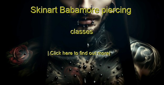 Skinart Babamore piercing classes-United Kingdom