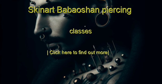 Skinart Babaoshan piercing classes-United Kingdom