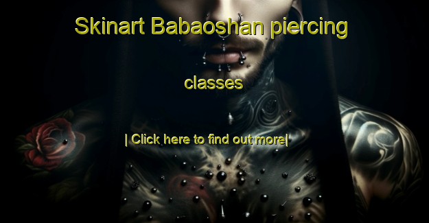 Skinart Babaoshan piercing classes-United Kingdom