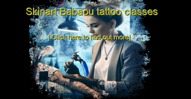 Skinart Babaou tattoo classes-United Kingdom