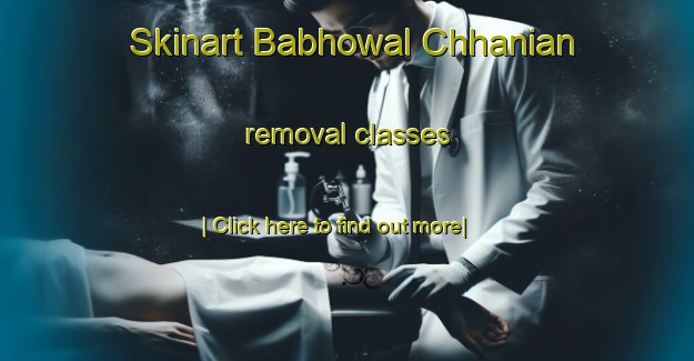 Skinart Babhowal Chhanian removal classes-United Kingdom