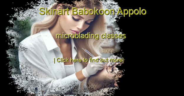 Skinart Babokoon Appolo microblading classes-United Kingdom