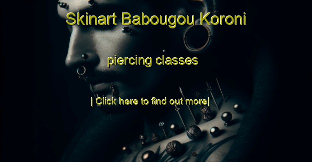 Skinart Babougou Koroni piercing classes-United Kingdom