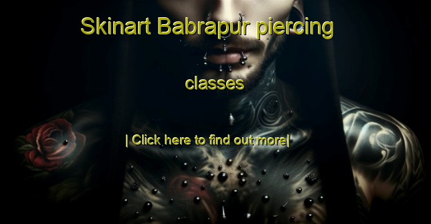 Skinart Babrapur piercing classes-United Kingdom