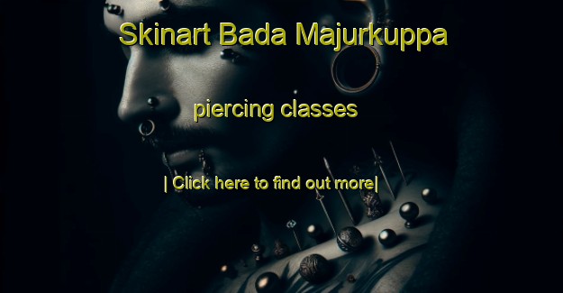 Skinart Bada Majurkuppa piercing classes-United Kingdom