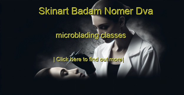 Skinart Badam Nomer Dva microblading classes-United Kingdom