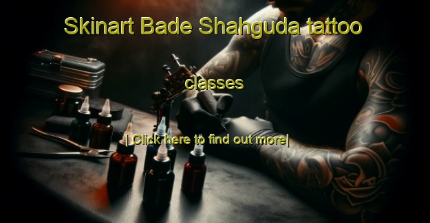 Skinart Bade Shahguda tattoo classes-United Kingdom