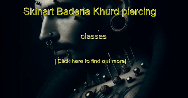 Skinart Baderia Khurd piercing classes-United Kingdom