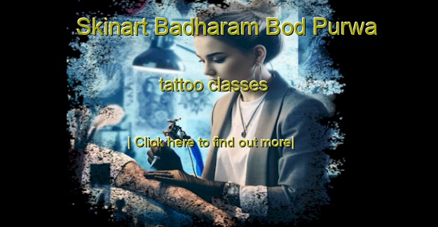 Skinart Badharam Bod Purwa tattoo classes-United Kingdom