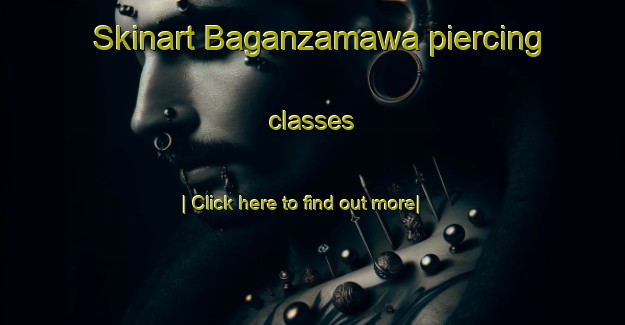 Skinart Baganzamawa piercing classes-United Kingdom