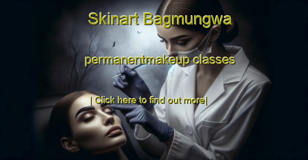 Skinart Bagmungwa permanentmakeup classes-United Kingdom