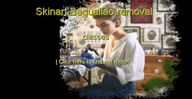 Skinart Bagualiao removal classes-United Kingdom