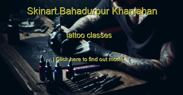 Skinart Bahadurpur Khanjahan tattoo classes-United Kingdom