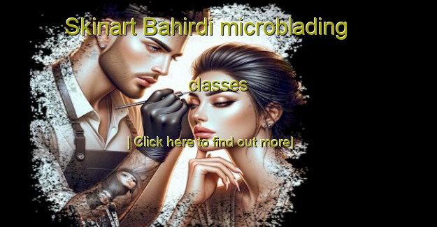 Skinart Bahirdi microblading classes-United Kingdom