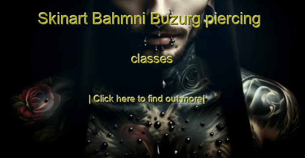 Skinart Bahmni Buzurg piercing classes-United Kingdom