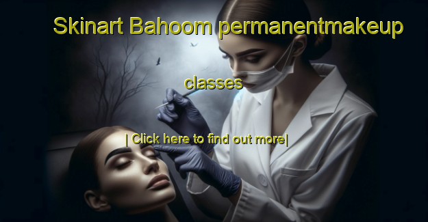 Skinart Bahoom permanentmakeup classes-United Kingdom