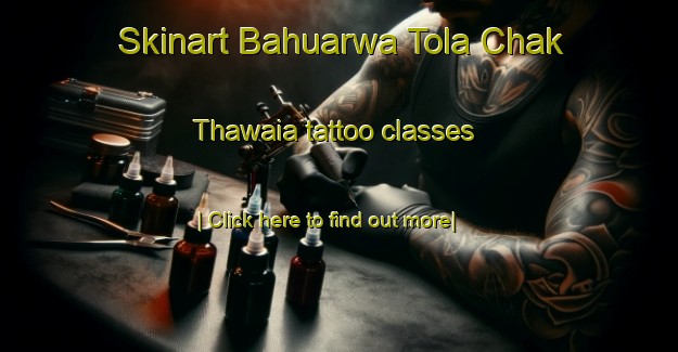 Skinart Bahuarwa Tola Chak Thawaia tattoo classes-United Kingdom