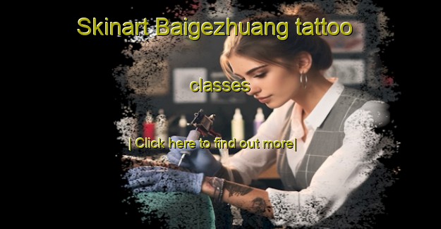 Skinart Baigezhuang tattoo classes-United Kingdom