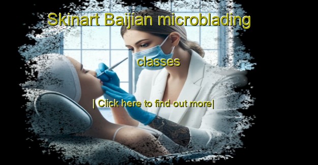 Skinart Baijian microblading classes-United Kingdom