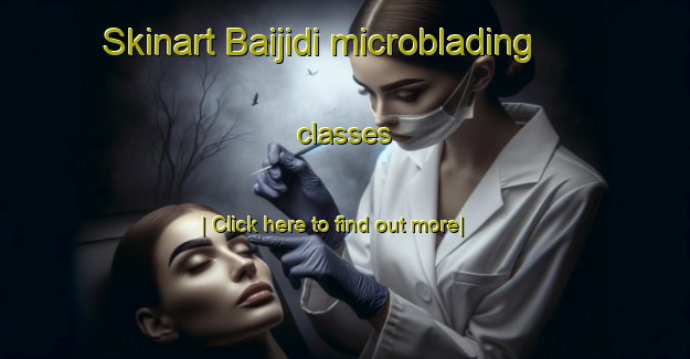 Skinart Baijidi microblading classes-United Kingdom