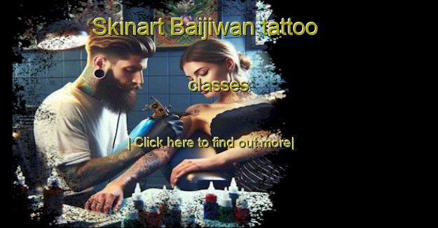 Skinart Baijiwan tattoo classes-United Kingdom