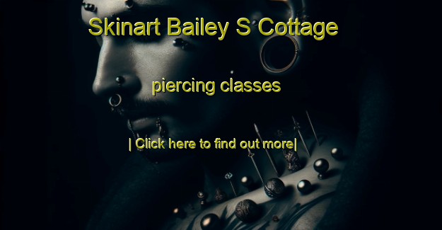 Skinart Bailey S Cottage piercing classes-United Kingdom