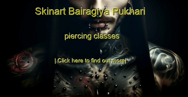 Skinart Bairagiya Pukhari piercing classes-United Kingdom