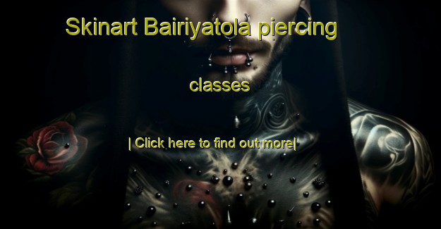 Skinart Bairiyatola piercing classes-United Kingdom