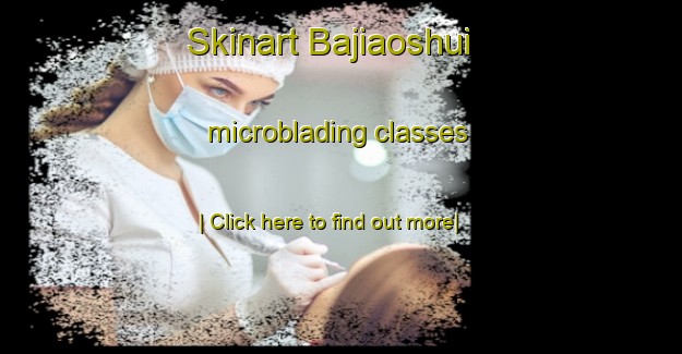 Skinart Bajiaoshui microblading classes-United Kingdom