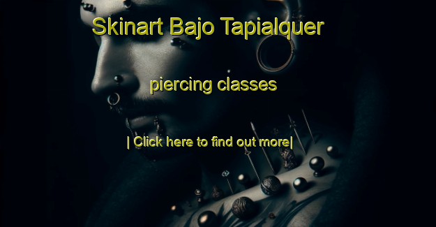 Skinart Bajo Tapialquer piercing classes-United Kingdom