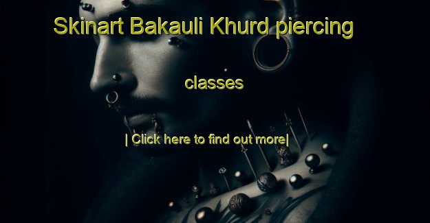 Skinart Bakauli Khurd piercing classes-United Kingdom