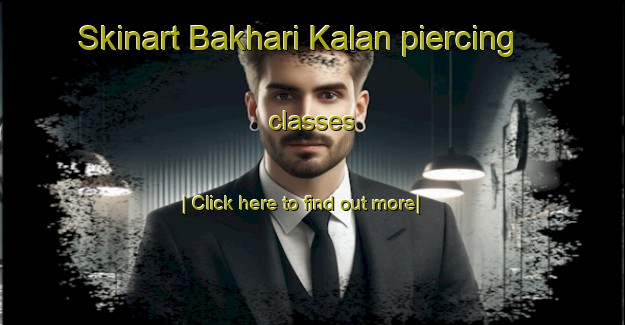 Skinart Bakhari Kalan piercing classes-United Kingdom