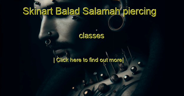 Skinart Balad Salamah piercing classes-United Kingdom