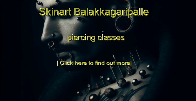 Skinart Balakkagaripalle piercing classes-United Kingdom