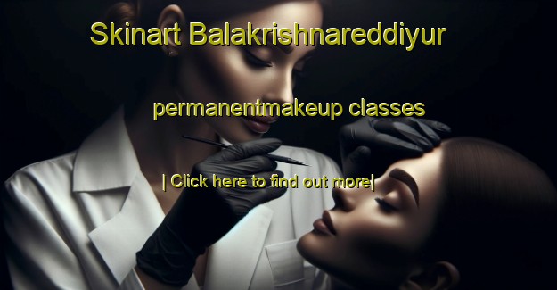 Skinart Balakrishnareddiyur permanentmakeup classes-United Kingdom