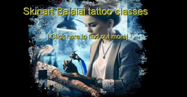 Skinart Balalai tattoo classes-United Kingdom