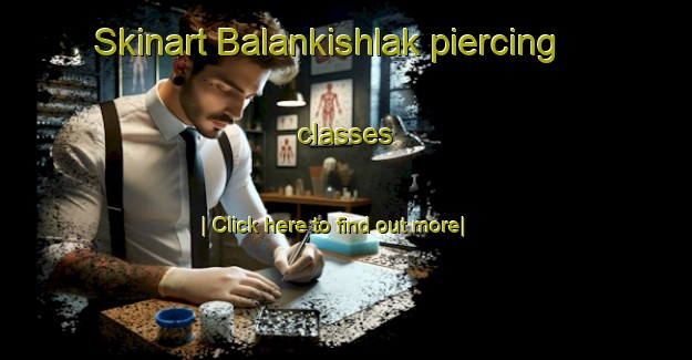 Skinart Balankishlak piercing classes-United Kingdom