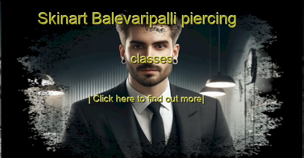 Skinart Balevaripalli piercing classes-United Kingdom