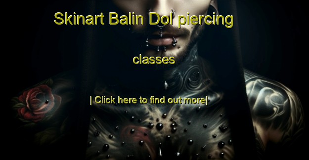 Skinart Balin Dol piercing classes-United Kingdom